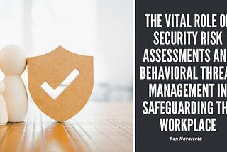 The Vital Role of Security Risk Assessments and Behavioral Threat Management in Safeguarding the…