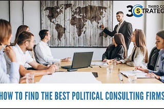 How to Find The Best Political Consulting Firms