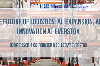 Everstox: Revolutionizing Logistics with AI and Modular Software
