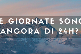 Le giornate sono ancora di 24h?