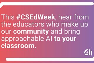 This CS Ed Week, AI4ALL Open Learning speaks to the Educators Behind the Movement