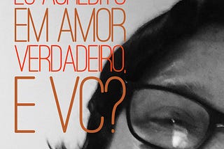 Existe amor verdadeiro?