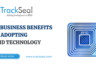 10 Business Benefits of Adopting RFID Technology