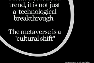 Metaverse is a Cultural Change