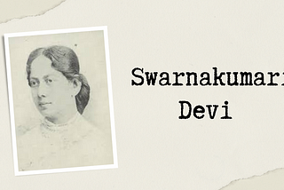 Swarnakumari Devi “The first Indian woman novelist”