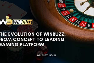 The Evolution of Winbuzz: From Concept to Leading Gaming Platform