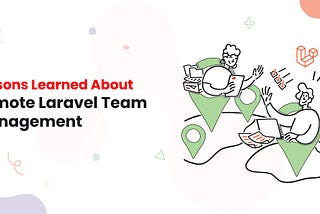 Lessons Learned About Remote Laravel Team Management