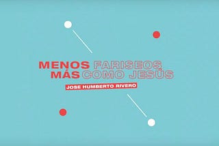 Menos Fariseos y Más como Jesús