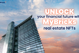 Unlock Your Financial Future with MyBricks Real Estate NFTs