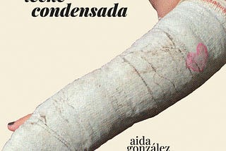 «Aída es querer saberlo todo»: ‘Leche condensada’ de Aida González Rossi