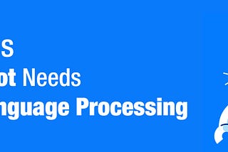5 Reasons Why Your Chatbot Needs Natural Language Processing
