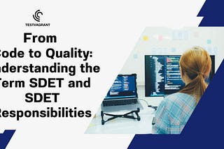 From Code to Quality: Understanding the Term SDET and SDET Responsibilities