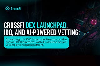 CrossFi DEX Launchpad, IDO, and AI-Powered Vetting