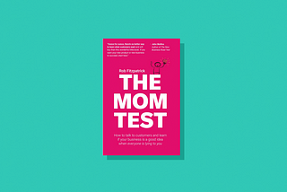 5 Important Lessons From The Mom Test