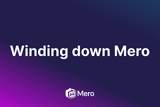 Winding down Mero