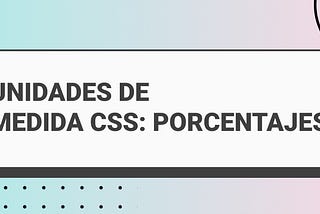 Unidades de Medida en CSS: Porcentajes