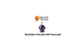 BlockTalks x FlexBot AMA Transcript!