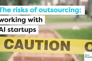 The risks of AI outsourcing — how to successfully work with AI startups