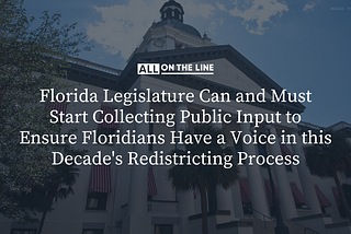 Florida Legislature Can and Must Start Collecting Public Input to Ensure Floridians Have a Voice…