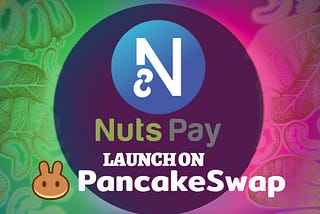 NutsPay IS NOW LIVE ON PANCAKE SWAP