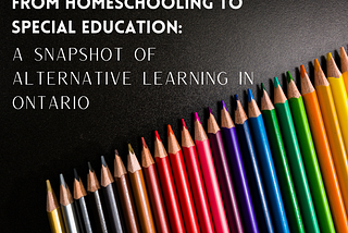 From Homeschooling to Special Education Classrooms: A snapshot of alternative learning in Ontario