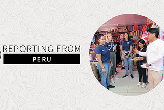 Reporting From: Peru