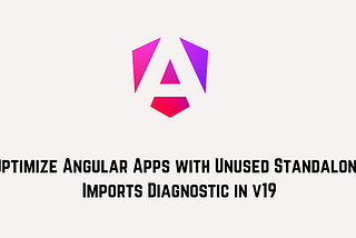 Optimize Angular Apps with Unused Standalone Imports Diagnostic in v19