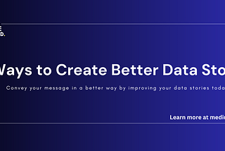 3 Ways to Create Better Data Stories!