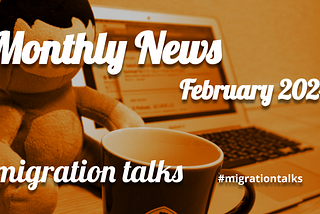 migration talks Monthly News / February, 2024