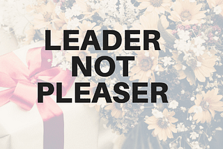 “People Pleasing Leadership”- is not effective always