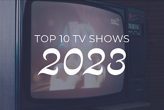 Top 10 TV Shows of 2023