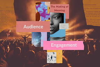 Audience Engagement: The Making of Meaning