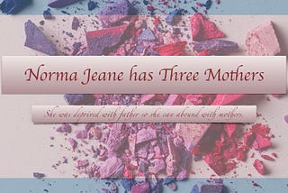 Norma Jeane has Three Mothers