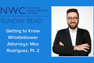 Sunday Reads: Getting to Know Whistleblower Attorneys: Max Rodriguez, Pt. 2
