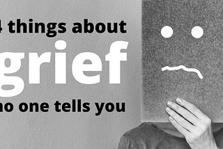 4 things about grief no one tells you