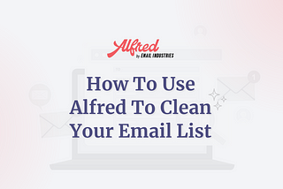 How To Use Alfred To Clean Your Email List