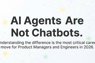 AI Agents Are Not Chatbots. Here’s the Difference.