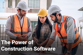 The Power of Construction Software