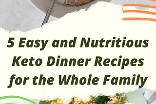 5 Easy and Nutritious Keto Dinner Recipes for the Whole Family