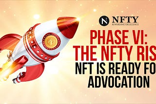 Phase VI: The NFTY Rise NFT Is Ready For Advocation