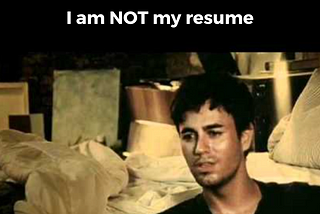 I am not my Resume!
