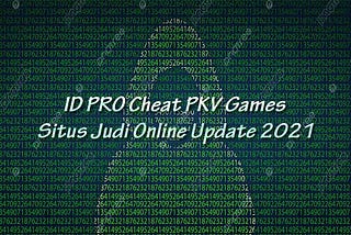 ID PRO Cheat PKV Games Situs Judi Online Update 2021