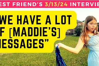 HEAR NEW 3/13/24 audio interview: Madeline Soto’s best friend says her February period date unknown