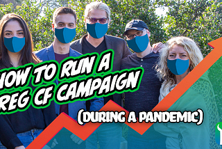 How We Ran a Successful Reg CF Campaign (During a Global Pandemic)