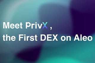 Meet PrivX, the First DEX with On-chain Privacy on Aleo
