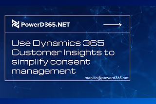 Use Dynamics 365 Customer Insights To Simplify Consent Management