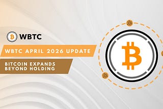 WBTC April 2026 Update: Bitcoin Expands Beyond Holding