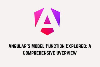 Angular’s Model Function Explored: A Comprehensive Overview