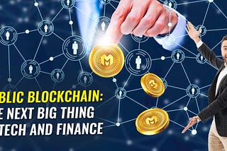 Public Blockchain: The Next Big Thing in Tech and Finance