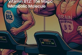 Vitamin B12: Magic Metabolic Molecule